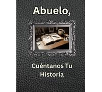 Abuelo, Cuéntanos Tu Historia: Diario de un Legado Guiado: Cápsula del Tiempo de Historias de Vida