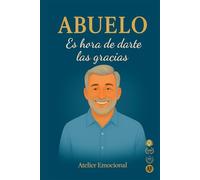 ABUELO. Es hora de darte las GRACIAS. El regalo más emotivo para celebrar a un abuelo único y recordarle cuánto significa. Un libro de gratitud y amor para regalar en cualquier ocasión especial.