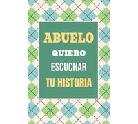 Abuelo, Quiero Escuchar tu Historia: Háblame de tu vida: Historia familiar, recuerdos y vivencias escritas por un abuelo: 3 (Recuerdos Y Momentos Para Atesorar)