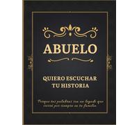 Abuelo quiero escuchar tu Historia: Un diario guiado para que los abuelitos escriban su historia, sus recuerdos y los momentos que marcaron su vida