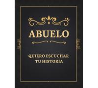Abuelo quiero escuchar tu Historia: Un diario guiado para que los abuelitos escriban su historia, sus recuerdos y los momentos que marcaron su vida