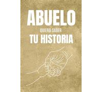 Abuelo, Quiero Saber Tu Historia: Preguntas que Despiertan Recuerdos y Abrazan la Memoria del Abuelo: Diario de Historia de Vida y Legado Familiar ... Conocer su Historia y Conservar sus Recuerdos