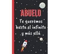 ABUELO, TE QUEREMOS HASTA EL INFINITO Y MAS ALLA: CUADERNO 6" X 9".120 Pgs. CUADERNO DE NOTAS, RECETAS, APUNTES O AGENDA. REGALO ORIGINAL.