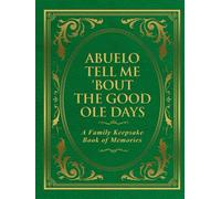 Abuelo Tell Me 'Bout the Good Ole Days: A Family Keepsake Book of Memories