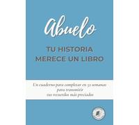 Abuelo, tu historia merece un libro: Diario para completar en 52 semanas y compartir tu vida y recuerdos | Un regalo perfecto para el Día del Abuelo, cumpleaños o Navidad