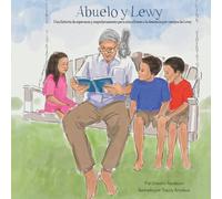 Abuelo Y Lewy: Una historia de esperanza y empoderamiento para niños frente a la demencia por cuerpos de Lewy