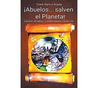 ¡Abuelos... salven el Planeta! Cambio climático, contaminación y extinción