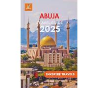 Abuja Travel Guide 2025: A Scholarly Approach to Experiencing Ethos, Savory Artistry, and Urban Textures
