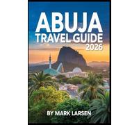 Abuja Travel Guide 2026: Your Essential Companion for Exploring Nigeria's Vibrant Capital City