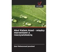 Abul Kalam Azad - między marzeniami a rzeczywistością