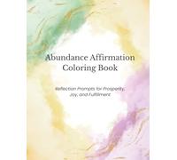 Abundance Affirmation Coloring Book: Color Your Way to Prosperity, Positive Energy, and a Joyful Life
