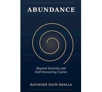 Abundance: Beyond Scarcity and Self-Devouring Cycles: 1