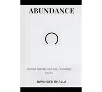 ABUNDANCE: Beyond Scarcity and Self-Devouring Cycles (THE ABUNDANCE TRILOGY Reclaiming Human Dignity in an Age of Scarcity)