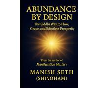 Abundance by Design: The Siddha Way to Flow, Grace, and Effortless Prosperity (The Siddha Way Series)