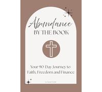 Abundance by the Book: Your 90 Day Journey to Faith, Freedom and Finance