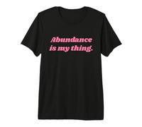 Abundance is my Thing - Positive Affirmations Camiseta Premium