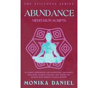 Abundance Meditation Scripts: 15 Guided Meditations for Manifesting Abundance, Releasing Scarcity Blocks, and Attracting Wealth with Nervous System Support (The Stillness Series)