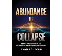Abundance or Collapse: Navigating AI Disruption, Automation, and Economic Uncertainty