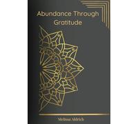 Abundance Through Gratitude: A Daily Gratitude Journal for Cultivating Positivity, Mindfulness, and a Thankful Heart
