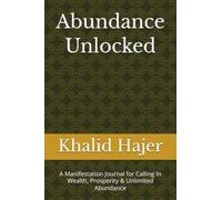 Abundance Unlocked: A Manifestation Journal for Calling In Wealth, Prosperity & Unlimited Abundance