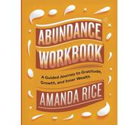 Abundance Workbook: A Guided Journey to Gratitude, Growth, and Inner Wealth