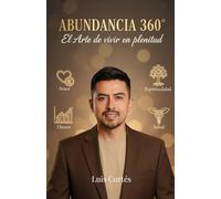 Abundancia 360°: El arte para vivir en plenitud
