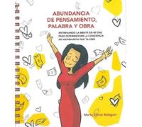 Abundancia de pensamiento, palabra y obra : Entrenando la mente en 40 días para experimentar la conciencia de abundancia que ya eres (SIN COLECCION)