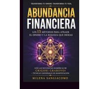 Abundancia Financiera: Los 13 Métodos Para Atraer el Dinero y la Riqueza que Deseas | Con las Secuencias Numéricas de Grigori Grabovoi + Técnicas Universales de Manifestación