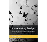Abundant by Design:: Your 30-Day Journey to Purpose & Abundance