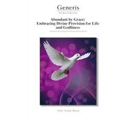 Abundant by Grace: Embracing Divine Provision for Life and Godliness