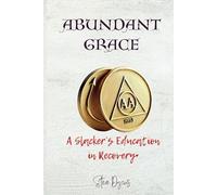 Abundant Grace: A Slacker's Education in Recovery