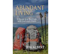 Abundant Living: A Guide to a Rich Life with God and Others