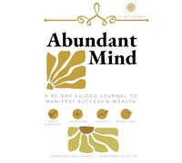 Abundant Mind: A 90-Day Guided Journal to Manifest Success & Wealth