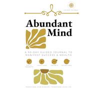 Abundant Mind: A 90-Day Guided Journal to Manifest Success & Wealth