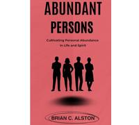 ABUNDANT PERSONS: Cultivating Personal Abundance in Life and Spirit
