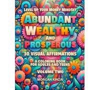 Abundant Wealthy and Prosperous - Volume 2: 30 Inspirational Visual Affirmation Designs to Color - A Fun and Relaxing Way to Cultivate a Prosperous MindSet. (Infinity Suite Coloring Book Series)