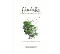 Abundantlivs: How to Transform Pain into Purpose: A Journey to Healing and Abundant Life in Christ