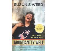 Abundantly Well: The Complementary Integrated Medical Revolution (Wise Woman Herbal Series)