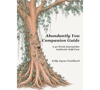 Abundantly You Companion Guide: A 52-Week Journal for Authentic Self-Care