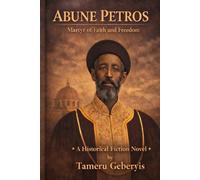 Abune Petros: Faith, Courage, and Martyrdom in Ethiopia’s Struggle Against Fascism, The Bishop Who Chose Truth Over Tyranny