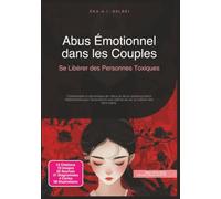 Abus Émotionnel dans les Couples: Se Libérer des Personnes Toxiques (Relation)