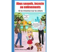 Abus sexuels, inceste ou enlèvements: Guide de prévention pour les enfants et les adolescents pour se protéger des viols et des réseaux sociaux