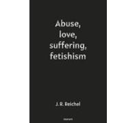Abuse Love Suffering Fetishism (ebook)