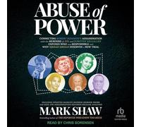 Abuse of Power: Connecting Robert Kennedy's Assassination with the Murders of JFK and Dorothy Kilgallen Exposes Who Was Responsible and Why Sirhan Sirhan Deserves a New Trial
