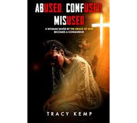Abused. Confused. Misused: A Woman Saved by the Grace of God Becomes a Conqueror