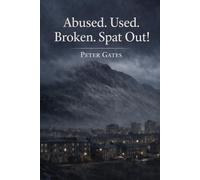 ABUSED. USED. BROKEN. SPAT OUT!