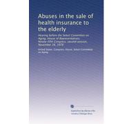 Abuses in the sale of health insurance to the elderly: Hearing before the Select Committee on Aging, House of Representatives, Ninety-fifth Congress, second session, November 28, 1978