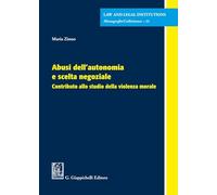 Abusi dell'autonomia e scelta negoziale. Contributo allo studio della violenza morale (Law and legal institutions)