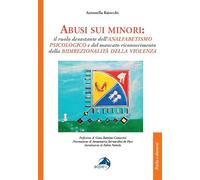 Abusi sui minori. Il ruolo devastante dell’analfabetismo psicologico e del mancato riconoscimento della bidirezionalità della violenza (Psiche e dintorni)