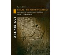 Abusir XVI: Sahure - The Pyramid Causeway. History and Decoration Program in the Old Kingdom (Abusir Monographs, 16)